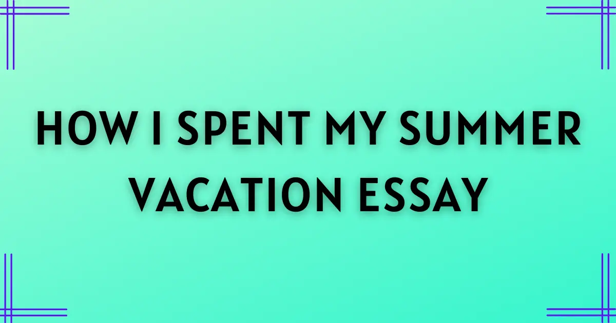 How I Spent My Summer Vacation Essay in English [2023] - Host Sutras